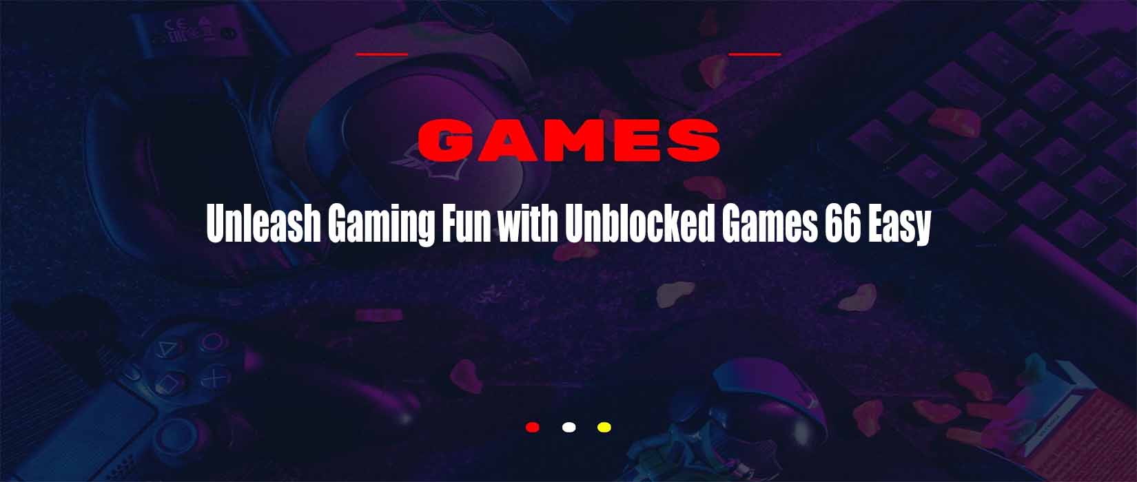 Unleash Gaming Fun with Unblocked Games 66 Easy